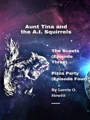 cover image of Aunt Tina and the A.I. Squirrels the Scouts (Episode Three) Pizza Party (Episode Four)